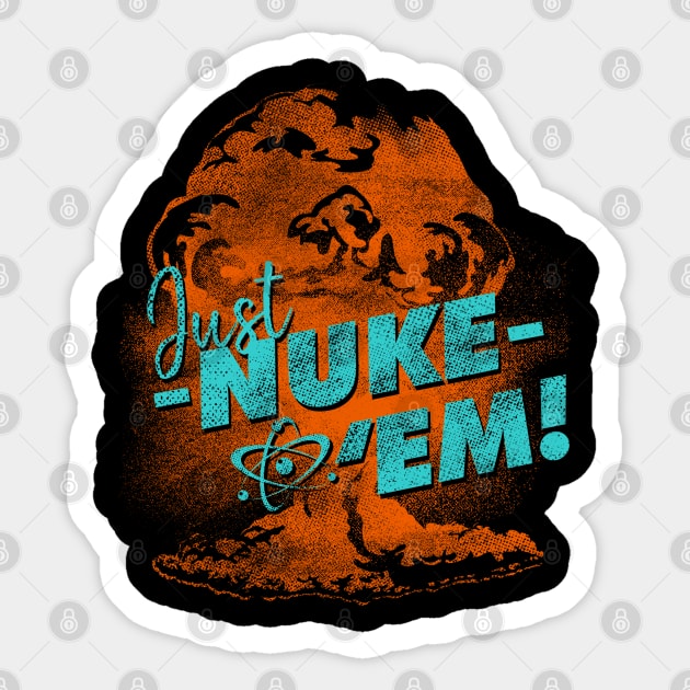 Just Nuke Em Funny Nuclear Bomb Sticker by 461VeteranClothingCo